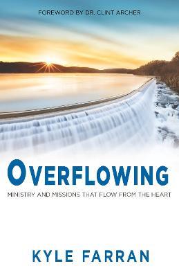 Overflowing: Ministry and Missions That Flow From The Heart - Kyle Farran - cover