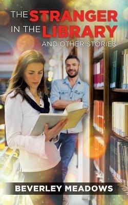 The Stranger in the Library and other Stories - Beverley Meadows - cover