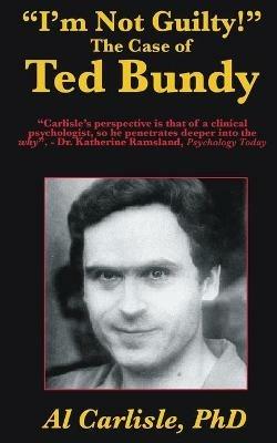 I'm Not Guilty!: The Case of Ted Bundy - Al Carlisle - cover