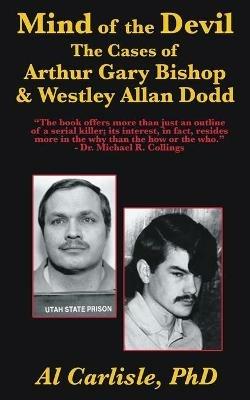 The Mind of the Devil: The Cases of Arthur Gary Bishop and Westley Allan Dodd - Al Carlisle - cover
