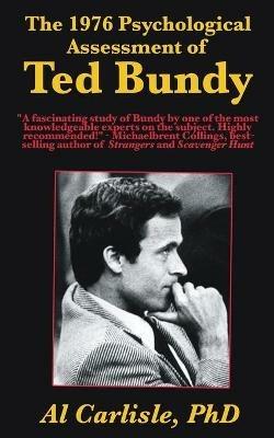 The 1976 Psychological Assessment of Ted Bundy - Al Carlisle - cover