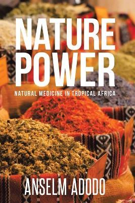 Nature Power: Natural Medicine in Tropical Africa - Anselm Adodo - cover