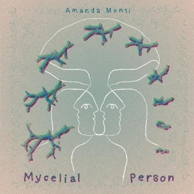 Mycelial Person - Amanda Monti - cover
