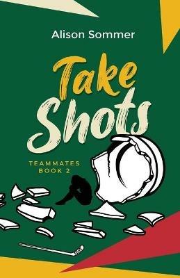 Teammates: Take Shots - Alison Sommer - cover