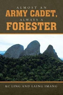Almost an Army Cadet, Always a Forester - Kc Ling,Laing Imang - cover