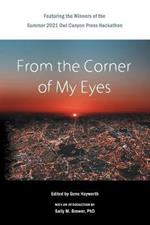 From the Corner of My Eyes: Featuring the Winners of the 2021 Owl Canyon Press Hackathon: Featuring the Winners of the Owl Canyon Press 2021 Short Story Hackathon: Featuring the Winners of the Owl Canyon Press 2021: Featuring the