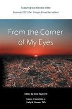 From the Corner of My Eyes: Featuring the Winners of the 2021 Owl Canyon Press Hackathon: Featuring the Winners of the Owl Canyon Press 2021 Short Story Hackathon: Featuring the Winners of the Owl Canyon Press 2021: Featuring the