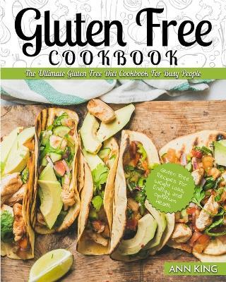 Gluten Free Cookbook: The Ultimate Gluten Free Diet Cookbook for Busy People - Gluten Free Recipes for Weight Loss, Energy, and Optimum Health - Ann King - cover