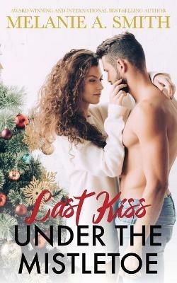 Last Kiss Under the Mistletoe - Melanie a Smith - cover