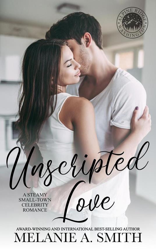Unscripted Love: A Steamy Small-Town Celebrity Romance