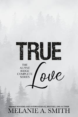 TRUE Love: The Alpine Ridge Complete Series - Melanie a Smith - cover