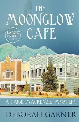 The Moonglow Cafe: Large Print Edition - Deborah Garner - cover