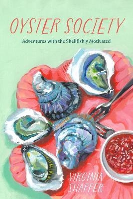 Oyster Society: Adventures with the Shellfishly Motivated - Virginia Shaffer - cover