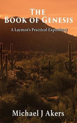 The Book of Genesis: A Layman's Practical Expository - Michael Akers - cover