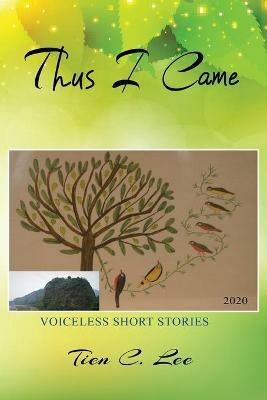 Thus I Came: Voiceless Short Stories - Tien C Lee - cover