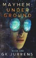 Underground: Mayhem - Book 1 - Gk Jurrens - cover