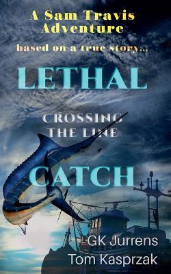 Lethal Catch: Crossing the Line - Gk Jurrens,Tom Kasprzak - cover