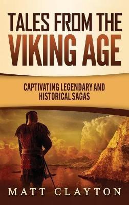 Tales from the Viking Age: Captivating Legendary and Historical Sagas - Matt Clayton - cover