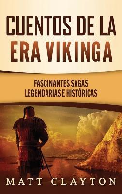 Cuentos de la era vikinga: Fascinantes sagas legendarias e históricas - Matt Clayton - cover