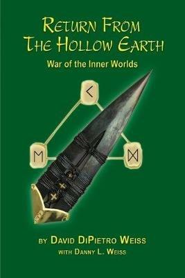 Return From the Hollow Earth: War of the Inner Worlds - David Dipietro Weiss,Danny L Weiss - cover