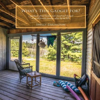 What's This Gadget For?: A quizbook about kitchen tools found and enjoyed in an old family summer place by the lake - Shelly Errington - cover