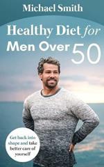 Healthy Diet for Men Over 50: Get back into shape and take better care of yourself