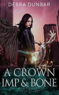 A Crown of Imp and Bone - Debra Dunbar - cover