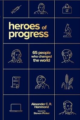Heroes of Progress: 65 People Who Changed the World - Alexander C R Hammond - cover