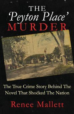 The 'Peyton Place' Murder: The True Crime Story Behind The Novel That Shocked The Nation - Renee Mallett - cover