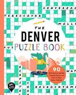 The Denver Puzzle Book: 90 Word Searches, Jumbles, Crossword Puzzles, and More All about Denver, Colorado!
