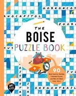 The Boise Puzzle Book: 90 Word Searches, Jumbles, Crossword Puzzles, and More All about Boise, Idaho!