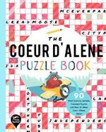 The Coeur d'Alene Puzzle Book: 90 Word Searches, Jumbles, Crossword Puzzles, and More All about Coeur d'Alene, Idaho!