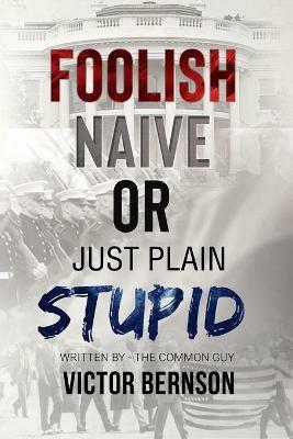 Foolish Naive or Just Plain Stupid - Victor Bernson - cover