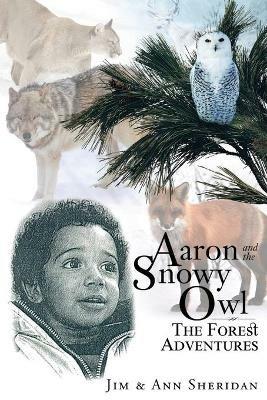 Aaron and the Snowy Owl: The Forest Adventures - Jim & Ann Sheridan - cover