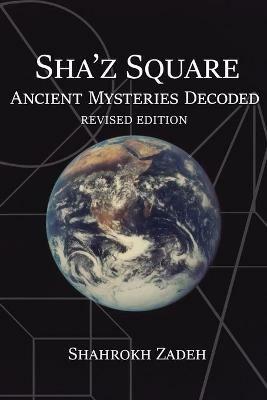Sha'Z Square: Ancient Mysteries Decoded: Revised Edition - Shahrokh Zadeh - cover