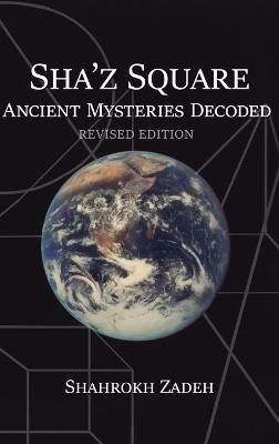 Sha'Z Square: Ancient Mysteries Decoded: Revised Edition - Shahrokh Zadeh - cover