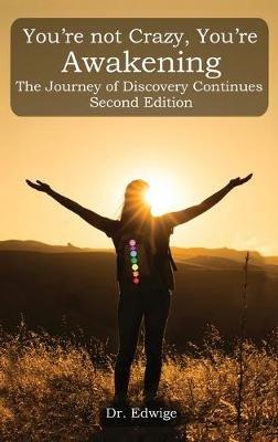 You're Not Crazy, You're Awakening: The Journey of Discovery Continues: Second Edition - Dr Edwige - cover