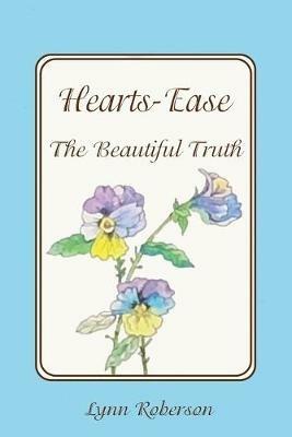 Hearts-Ease: The Beautiful Truth - Lynn Roberson - cover