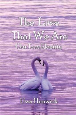 The Love that We Are: Our True Identity - Uwa Hunwick - cover
