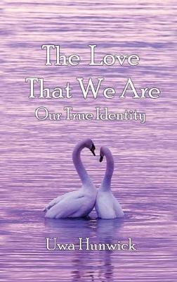 The Love that We Are: Our True Identity - Uwa Hunwick - cover