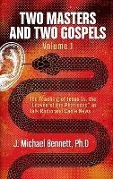 Two Masters and Two Gospels, Volume 1: The Teaching of Jesus Vs. The "Leaven of the Pharisees" in Talk Radio and Cable News - J Michael Bennett - cover