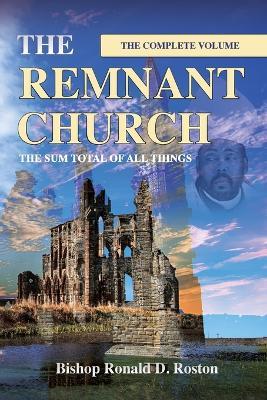The Remnant Church, The Sum Total of All Things (Complete Volume) - Ronald D Roston - cover
