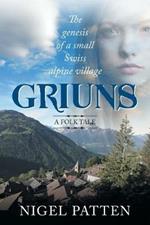 Griuns: The genesis of a small Swiss alpine village - A folk tale