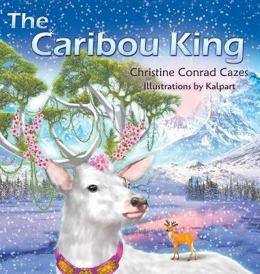 The Caribou King - Christine Conrad Cazes - cover