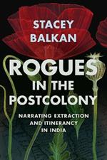 Rogues in the Postcolony: Narrating Extraction and Itinerancy in India