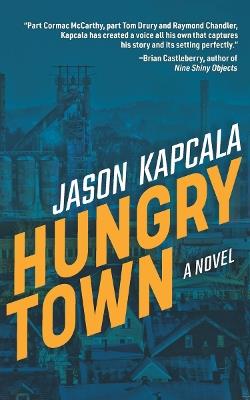 Hungry Town: A Novel - Jason Kapcala - cover