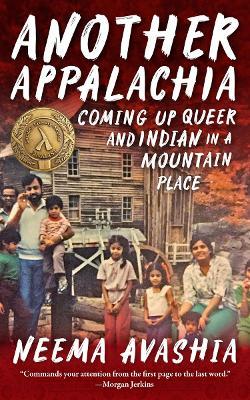 Another Appalachia: Coming Up Queer and Indian in a Mountain Place - Neema Avashia - cover