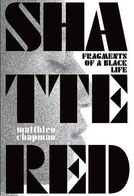 Shattered: Fragments of a Black Life - Matthieu Chapman - cover