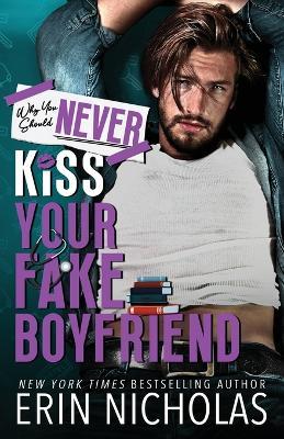 Why You Should Never Kiss Your Fake Boyfriend - Erin Nicholas - cover