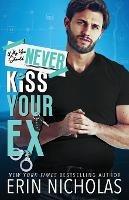 Why You Should Never Kiss Your Ex - Erin Nicholas - cover